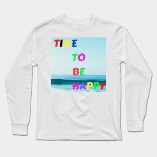 Happiness time. Long Sleeve T-Shirt